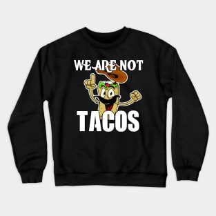 We Are Not Tacos Crewneck Sweatshirt